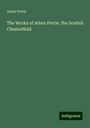 Adam Petrie: The Works of Adam Petrie, the Scotish Chesterfield, Buch