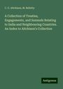 C. U. Aitchison: A Collection of Treaties, Engagements, and Sunnuds Relating to India and Neighbouring Countries. An Index to Aitchison¿s Collection, Buch