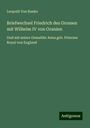 Leopold von Ranke: Briefwechsel Friedrich des Grossen mit Wilhelm IV von Oranien, Buch