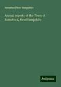 Barnstead New Hampshire: Annual reports of the Town of Barnstead, New Hampshire, Buch