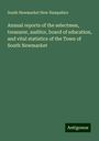 South Newmarket New Hampshire: Annual reports of the selectmen, treasurer, auditor, board of education, and vital statistics of the Town of South Newmarket, Buch