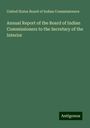 United States Board of Indian Commissioners: Annual Report of the Board of Indian Commissioners to the Secretary of the Interior, Buch