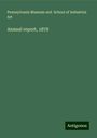 Pennsylvania Museum and School of Industrial Art: Annual report, 1878, Buch