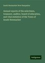 South Newmarket New Hampshire: Annual reports of the selectmen, treasurer, auditor, board of education, and vital statistics of the Town of South Newmarket, Buch