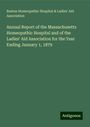 Boston Homeopathic Hospital Association & Ladies' Aid: Annual Report of the Massachusetts Homeopathic Hospital and of the Ladies' Aid Association for the Year Ending January 1, 1879, Buch