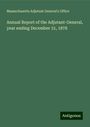 Massachusetts Adjutant General's Office: Annual Report of the Adjutant-General, year ending December 31, 1878, Buch