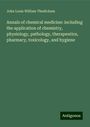 John Louis William Thudichum: Annals of chemical medicine: including the application of chemistry, physiology, pathology, therapeutics, pharmacy, toxicology, and hygiene, Buch