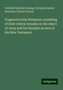 Gotthold Ephraim Lessing: Fragments from Reimarus: consisting of brief critical remarks on the object of Jesus and his disciples as seen in the New Testament, Buch