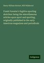 Henry William Herbert: Frank Forester's fugitive sporting sketches: being the miscellaneous articles upon sport and sporting, originally published in the early American magazines and periodicals, Buch