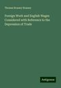 Thomas Brassey Brassey: Foreign Work and English Wages Considered with Reference to the Depression of Trade, Buch