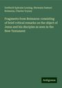 Gotthold Ephraim Lessing: Fragments from Reimarus: consisting of brief critical remarks on the object of Jesus and his disciples as seen in the New Testament, Buch