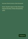 Diocesan Church Society of New Brunswick: Forty-fourth report of the Diocesan Church Society of New Brunswick, 1879, Buch