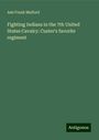 Ami Frank Mulford: Fighting Indians in the 7th United States Cavalry: Custer's favorite regiment, Buch