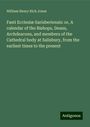 William Henry Rich Jones: Fasti Ecclesiæ Sarisberiensis: or, A calendar of the Bishops, Deans, Archdeacons, and members of the Cathedral body at Salisbury, from the earliest times to the present, Buch