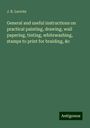 J. B. Lacroix: General and useful instructions on practical painting, drawing, wall papering, tinting, whitewashing, stamps to print for braiding, &c, Buch