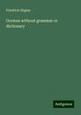 Friedrich Gilgian: German without grammar or dictionary, Buch