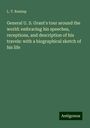 L. T. Remlap: General U. S. Grant's tour around the world: embracing his speeches, receptions, and description of his travels: with a biographical sketch of his life, Buch