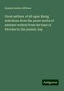 Samuel Austin Allibone: Great authors of all ages: Being selections from the prose works of eminent writers from the time of Pericles to the present day, Buch