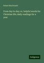 Robert Macdonald: From day to day; or, helpful words for Christian life; daily readings for a year, Buch