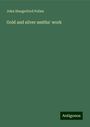 John Hungerford Pollen: Gold and silver smiths' work, Buch