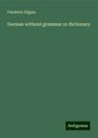 Friedrich Gilgian: German without grammar or dictionary, Buch