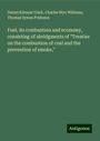 Daniel Kinnear Clark: Fuel, its combustion and economy, consisting of abridgments of "Treatise on the combustion of coal and the prevention of smoke,", Buch