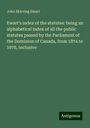 John Skirving Ewart: Ewart's index of the statutes: being an alphabetical index of all the public statutes passed by the Parliament of the Dominion of Canada, from 1874 to 1878, inclusive, Buch