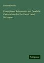 Edouard Deville: Examples of Astronomic and Geodetic Calculations for the Use of Land Surveyors, Buch