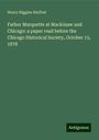 Henry Higgins Hurlbut: Father Marquette at Mackinaw and Chicago: a paper read before the Chicago Historical Society, October 15, 1878, Buch