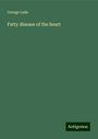 George Lade: Fatty disease of the heart, Buch