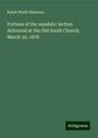 Ralph Waldo Emerson: Fortune of the republic: lecture delivered at the Old South Church, March 30, 1878, Buch