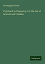 Worthington Hooker: First Book in Chemistry: For the Use of Schools and Families, Buch