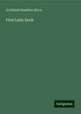 Archibald Hamilton Bryce: First Latin book, Buch