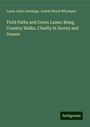 Louis John Jennings: Field Paths and Green Lanes: Being Country Walks, Chiefly in Surrey and Sussex, Buch