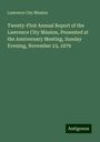 Lawrence City Mission: Twenty-First Annual Report of the Lawrence City Mission, Presented at the Anniversary Meeting, Sunday Evening, November 23, 1879, Buch