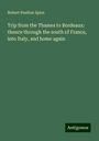 Robert Paulton Spice: Trip from the Thames to Bordeaux: thence through the south of France, into Italy, and home again, Buch