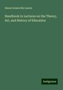 Simon Somerville Laurie: Handbook to Lectures on the Theory, Art, and History of Education, Buch