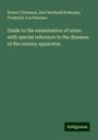 Robert Ultzmann: Guide to the examination of urine: with special reference to the diseases of the urinary apparatus, Buch