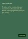 John Fletcher Owen: Treatise on the construction and manufacture of ordnance in the British service prepared in the royal gun factory, Buch