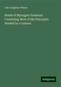 John Leighton Wilson: Heads of Mpongwe Grammar: Containing Most of the Principles Needed by a Learner, Buch