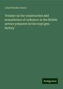 John Fletcher Owen: Treatise on the construction and manufacture of ordnance in the British service prepared in the royal gun factory, Buch