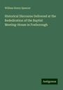 William Henry Spencer: Historical Discourse Delivered at the Rededication of the Baptist Meeting-House in Foxborough, Buch