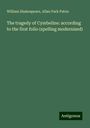William Shakespeare: The tragedy of Cymbeline: according to the first folio (spelling modernised), Buch