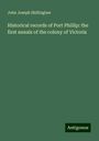 John Joseph Shillinglaw: Historical records of Port Phillip: the first annals of the colony of Victoria, Buch