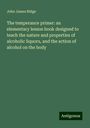 John James Ridge: The temperance primer: an elementary lesson book designed to teach the nature and properties of alcoholic liquors, and the action of alcohol on the body, Buch