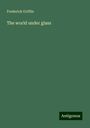 Frederick Griffin: The world under glass, Buch