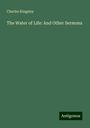 Charles Kingsley: The Water of Life: And Other Sermons, Buch