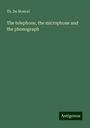 Th. Du Moncel: The telephone, the microphone and the phonograph, Buch