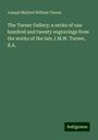 Joseph Mallord William Turner: The Turner Gallery; a series of one hundred and twenty engravings from the works of the late J.M.W. Turner, R.A., Buch