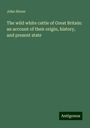 John Storer: The wild white cattle of Great Britain: an account of their origin, history, and present state, Buch